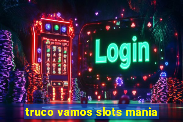 truco vamos slots mania